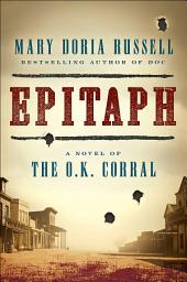 Icon image Epitaph: A Novel of the O.K. Corral