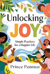 Icon image Unlocking Joy: Simple Practices for a Happier Life