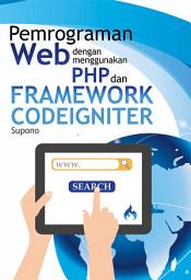 Icon image Pemrograman Web dengan Menggunakan PHP dan Framework Codeiginiter: Pemrograman Web dengan Menggunakan PHP dan Framework Codeiginiter