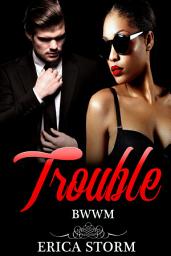 Icon image African American, Interracial, BWWM, "Trouble" Multiracial Erotica Urban Romance: african american, interracial bwwm multiracial urban erotica romance