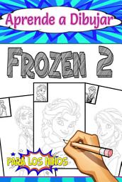 Icon image Aprende a Dibujar Frozen 2: para niños y adolescentes, páginas divertidas y bonitas