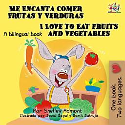 Icon image Me Encanta Comer Frutas y Verduras I Love to Eat Fruits and Vegetables: Spanish English Bilingual Book for Children