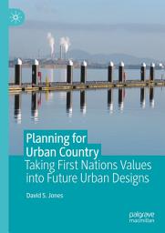 Icon image Planning for Urban Country: Taking First Nations Values into Future Urban Designs