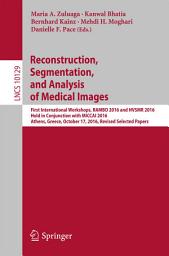 Icon image Reconstruction, Segmentation, and Analysis of Medical Images: First International Workshops, RAMBO 2016 and HVSMR 2016, Held in Conjunction with MICCAI 2016, Athens, Greece, October 17, 2016, Revised Selected Papers