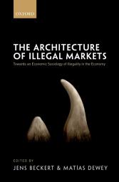 Icon image The Architecture of Illegal Markets: Towards an Economic Sociology of Illegality in the Economy