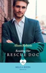 Icon image Resisting Her Rescue Doc (Mills & Boon Medical) (Rescue Docs)