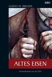 Icon image Altes Eisen: Kriminalroman aus der Eifel