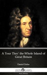 Icon image A Tour Thro’ the Whole Island of Great Britain by Daniel Defoe - Delphi Classics (Illustrated)