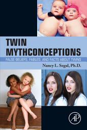 Icon image Twin Mythconceptions: False Beliefs, Fables, and Facts about Twins