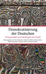 Icon image Demokratisierung der Deutschen: Errungenschaften und Anfechtungen eines Projekts, Ausgabe 2