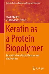 Icon image Keratin as a Protein Biopolymer: Extraction from Waste Biomass and Applications