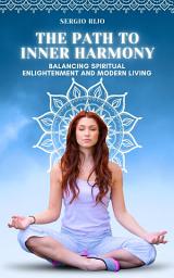 Icon image The Path to Inner Harmony: Balancing Spiritual Enlightenment and Modern Living