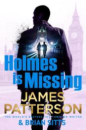 Icon image Holmes Is Missing: The follow-up to the Sunday Times bestselling mystery thriller