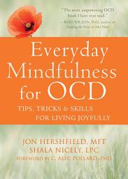 Icon image Everyday Mindfulness for OCD: Tips, Tricks, and Skills for Living Joyfully