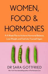 Icon image Women, Food and Hormones: A 4-Week Plan to Achieve Hormonal Balance, Lose Weight and Feel Like Yourself Again