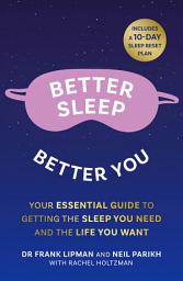 Icon image Better Sleep, Better You: Your no stress guide for getting the sleep you need, and the life you want