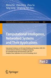 Icon image Computational Intelligence, Networked Systems and Their Applications: International Conference on Life System Modeling and Simulation, LSMS 2014 and International Conference on Intelligent Computing for Sustainable Energy and Environment, ICSEE 2014, Shanghai, China, September 2014, Proceedings, Part II