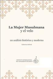 Icon image Spanish (Latin America): La Mujer Musulmana y el Velo Un análisis histórico y moderno (Rethinking Muslim Women and the Veil: Challenging Historical & Modern Stereotypes)