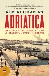 Icon image Adriatica: Un concert al civilizatiilor la sfarsitul epocii moderne