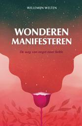 Icon image Wonderen manifesteren: De weg van angst naar liefde