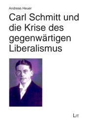 Icon image Carl Schmitt und die Krise des gegenwärtigen Liberalismus