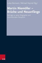 Icon image Martin Niemöller - Brüche und Neuanfänge: Beiträge zu seiner Biographie und internationalen Rezeption