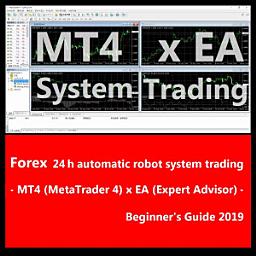 Icon image Forex 24 hour automatic robot system trading - MT4 (MetaTrader 4) x EA (Expert Advisor) - Beginner's Guide 2019