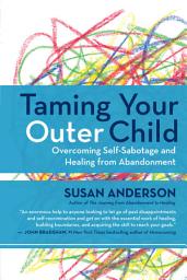 Icon image Taming Your Outer Child: Overcoming Self-Sabotage and Healing from Abandonment