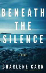 Icon image Beneath the Silence: A Novel