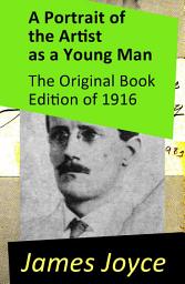 Icon image A Portrait of the Artist as a Young Man - The Original Book Edition of 1916: The Original Book Edition of 1916