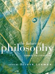 Icon image The Future of Philosophy: Towards the Twenty First Century