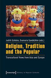 Icon image Religion, Tradition and the Popular: Transcultural Views from Asia and Europe