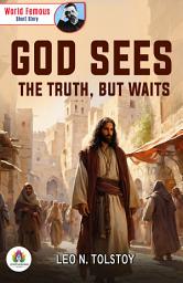 Icon image God Sees The Truth, But Waits: Leo N. Tolstoy's Bestseller & Famous Book