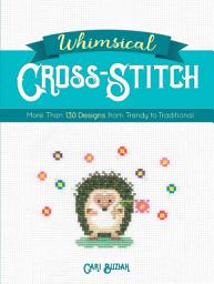 Icon image Whimsical Cross-Stitch: More Than 130 Designs from Trendy to Traditional