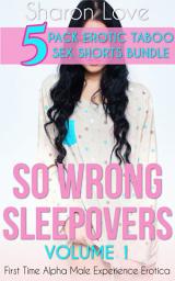 Icon image So Wrong Sleepovers Volume 1: First Time Alpha Male Experience Erotica