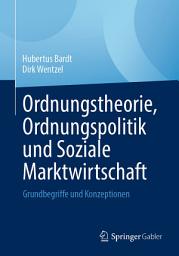 Icon image Ordnungstheorie, Ordnungspolitik und Soziale Marktwirtschaft: Grundbegriffe und Konzeptionen