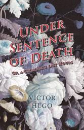 Icon image Under Sentence of Death - Or, a Criminal's Last Hours