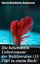 Icon image Die beliebtesten Liebesromane der Weltliteratur (15 Titel in einem Buch): Die Entwicklung der Liebe: Meisterwerke der Weltliteratur