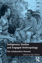 Icon image Indigenous Studies and Engaged Anthropology: The Collaborative Moment