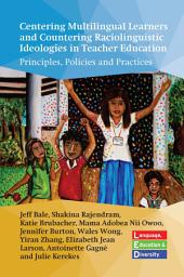 Icon image Centering Multilingual Learners and Countering Raciolinguistic Ideologies in Teacher Education: Principles, Policies and Practices