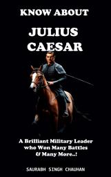 Icon image KNOW ABOUT "JULIUS CAESAR": A Brilliant Military Leader who Won Many Battles & Many More..!