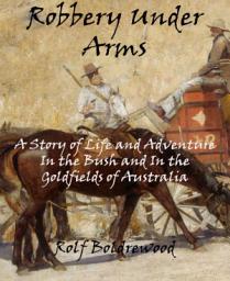 Icon image Robbery Under Arms: A Story of Life and Adventure In the Bush and In the Goldfields of Australia