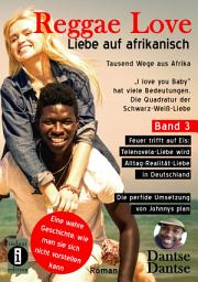 Icon image Reggae Love – "I love you Baby" hat viele Bedeutungen - Die Quadratur der Schwarz-Weiß-Liebe: Feuer trifft auf Eis: Telenovela-Liebe wird Alltag-Realität-Liebe in Deutschland -Die perfide Umsetzung von Johnnys Plan