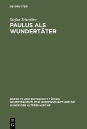 Icon image Paulus als Wundertäter: Redaktionsgeschichtliche Untersuchungen zur Apostelgeschichte und den authentischen Paulusbriefen