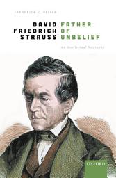 Icon image David Friedrich Strauß, Father of Unbelief: An Intellectual Biography