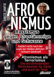 Icon image Afronismus als Terrorismus: Die erschreckenden Ähnlichkeiten für Opfer und auch für Täter – Band 2: 3-fach Bedrohung Rassismus, Terrorismus, digitale Verzerrung-Verbindungsentschlüsselung von historischem Rassismus u. KI