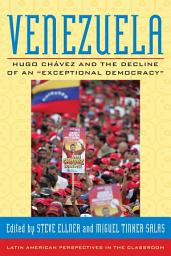 Icon image Venezuela: Hugo Chavez and the Decline of an "Exceptional Democracy"