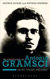 Icon image An Introduction to Antonio Gramsci: His Life, Thought and Legacy