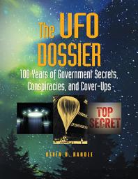 Icon image The UFO Dossier: 100 Years of Government Secrets, Conspiracies, and Cover-Ups