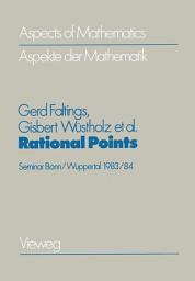 Icon image Rational Points: Seminar Bonn/Wuppertal 1983/84 A Publication of the Max-Planck-Institut für Mathematik, Bonn